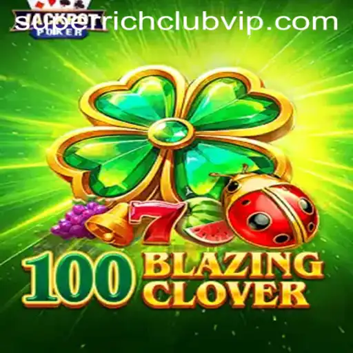 Discover the Excitement of 100BlazingClover: Enter the SUPERRICHCLUB